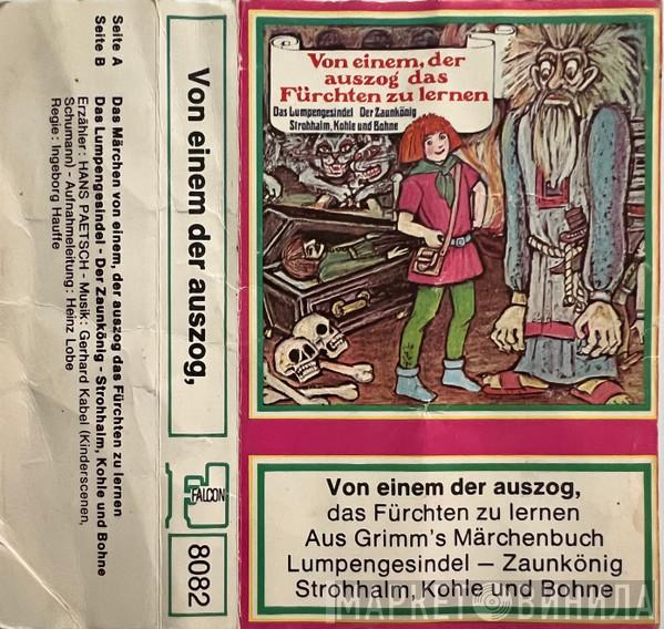  Gebrüder Grimm  - Von Einem, Der Auszog Das Fürchten Zu Lernen / Das Lumpengesindel / Der Zaunkönig / Strohhalm, Kohle Und Bohne
