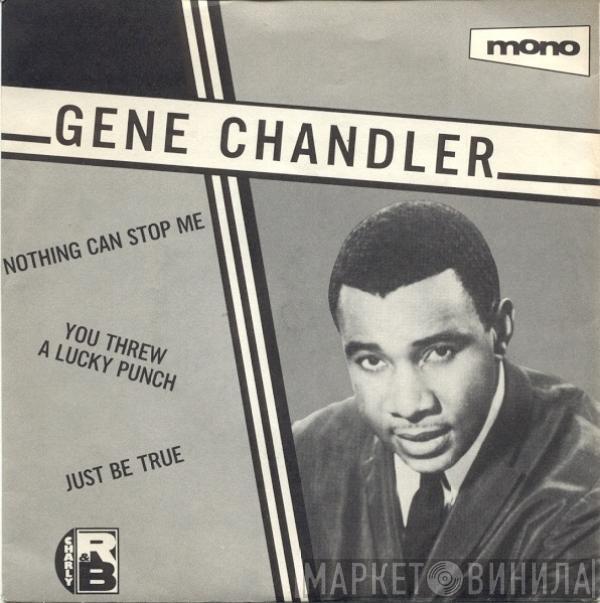 Gene Chandler - Nothing Can Stop Me / You Threw A Lucky Punch / Just Be True