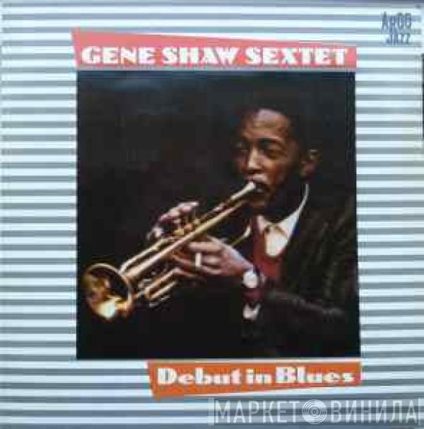 Gene Shaw Sextet - Debut In Blues