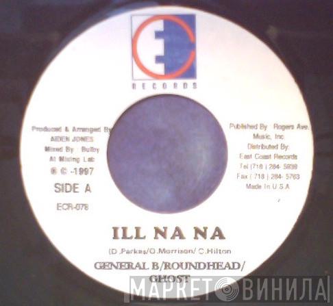 General B, Round Head, Ghost , Sly & Linky - Ill Na Na
