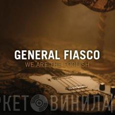 General Fiasco - We Are The Foolish