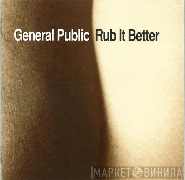 General Public - Rub It Better