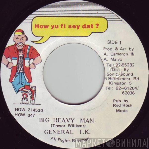 General T.K. - Big Heavy Man