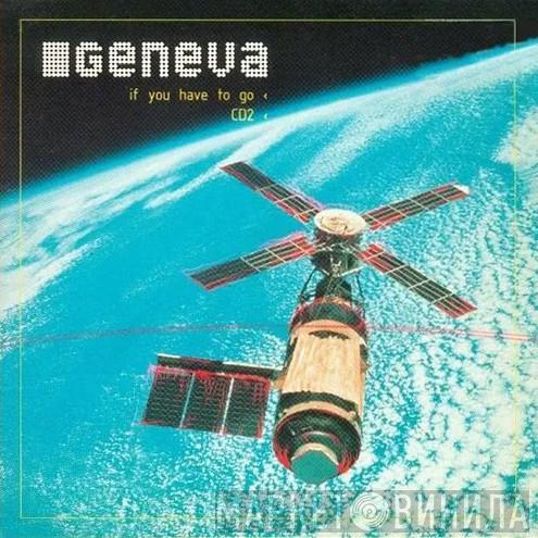 Geneva  - If You Have To Go