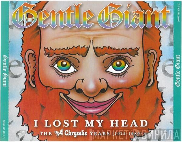 Gentle Giant - I Lost My Head - The Chrysalis Years (1975-1980)