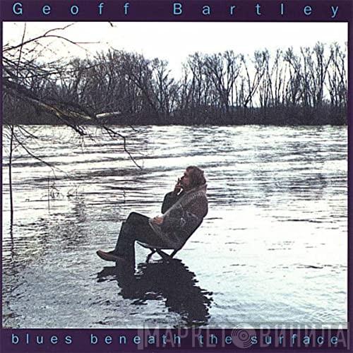 Geoff Bartley - Blues Beneath The Surface