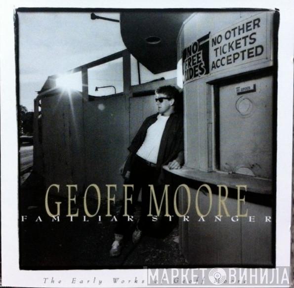 Geoff Moore - Familiar Stranger (The Early Works Of Geoff Moore)