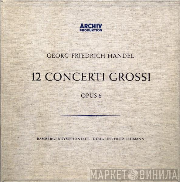 , Georg Friedrich Händel ∙ Bamberger Symphoniker  Fritz Lehmann  - 12 Concerti Grossi (Opus 6)
