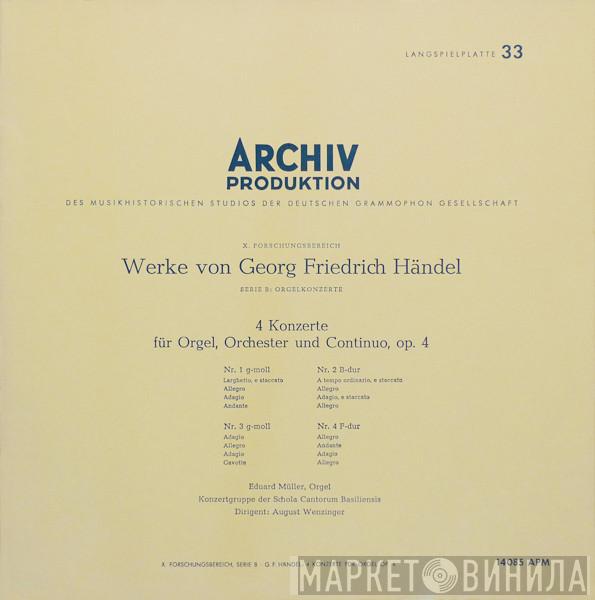 - Georg Friedrich Händel ∙ Eduard Müller ∙ Konzertgruppe Der Schola Cantorum Basiliensis  August Wenzinger  - 4 Konzerte Für Orgel, Orchester Und Continuo, Op. 4