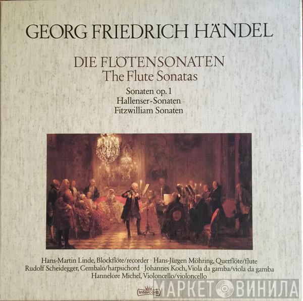 - Georg Friedrich Händel • Hans-Martin Linde • Hans-Jürgen Möhring • Rudolf Scheidegger • Johannes Koch  Hannelore Michel  - Die Flöten Sonaten (Sonaten Op. 1 • Hallenser-Sonaten • Fitzwilliam Sonaten)