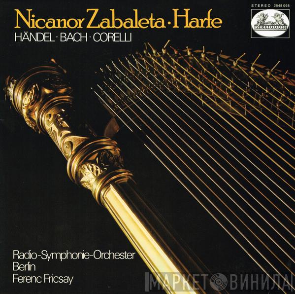 • Georg Friedrich Händel • Johann Sebastian Bach – Arcangelo Corelli , Nicanor Zabaleta , Radio-Symphonie-Orchester Berlin  Ferenc Fricsay  - Nicanor Zabaleta • Harfe