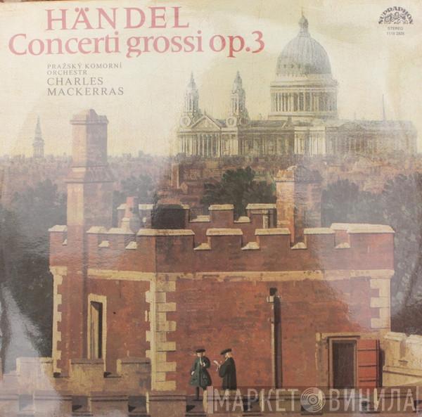 - Georg Friedrich Händel • Prague Chamber Orchestra  Sir Charles Mackerras  - Concerti Grossi, Op.3