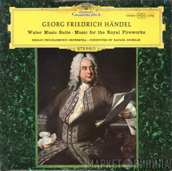 Georg Friedrich Händel, Berliner Philharmoniker, Rafael Kubelik - Water Music Suite / Music For The Royal Fireworks