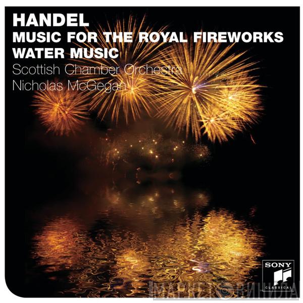 Georg Friedrich Händel, Scottish Chamber Orchestra, Nicholas McGegan - Music For The Royal Fireworks / Water Music