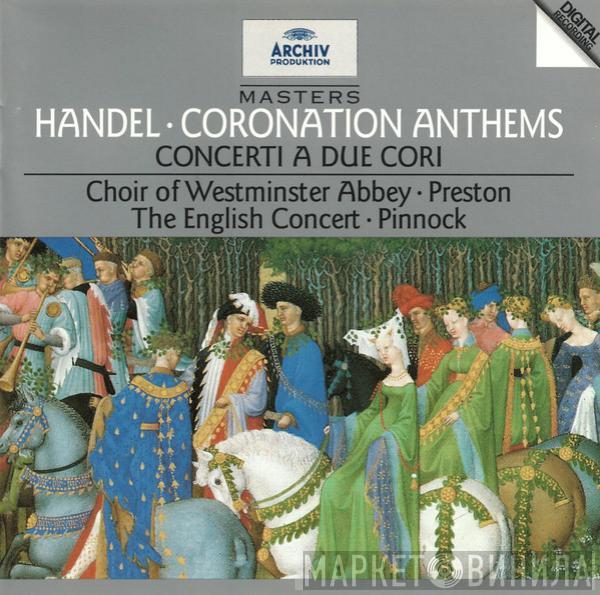 Georg Friedrich Händel, The Choir Of Westminster Abbey, Simon Preston, The English Concert, Trevor Pinnock - Coronation Anthems / Concerti A Due Cori
