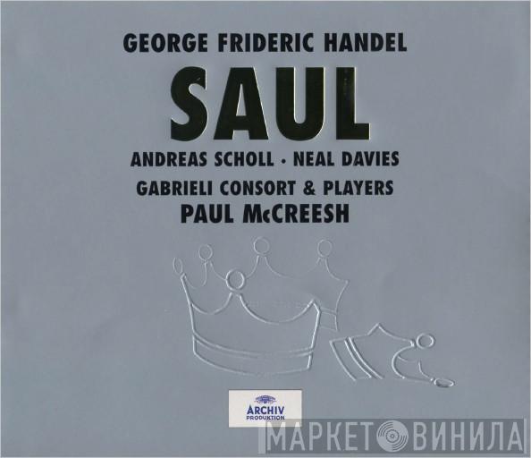 Georg Friedrich Händel, Andreas Scholl, Neal Davies, Gabrieli Consort, Gabrieli Players, Paul McCreesh - Saul