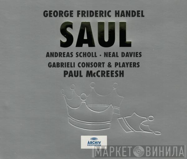– Georg Friedrich Händel , Andreas Scholl , Neal Davies , Gabrieli Consort  Paul McCreesh  - Saul