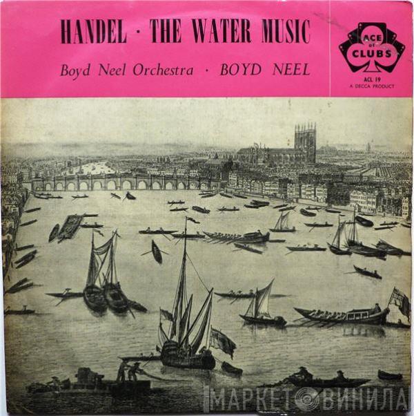 Georg Friedrich Händel, Boyd Neel - The Water Music