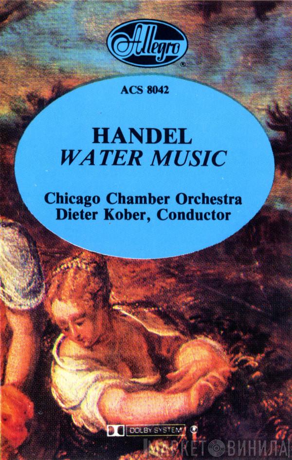 , Georg Friedrich Händel , Chicago Chamber Orchestra  Dieter Kober  - Water Music