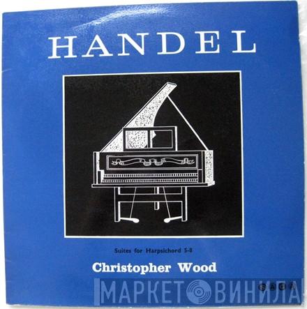 Georg Friedrich Händel, Christopher Wood - Suites For Harpsichord 5-8