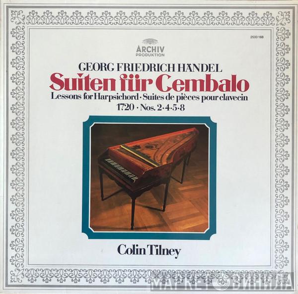 , Georg Friedrich Händel  Colin Tilney  - Suiten Für Cembalo • Lessons For Harpsichord • Suites De Pièces Pour Clavecin (1720 • Nos. 2 • 4 • 5 • 8)