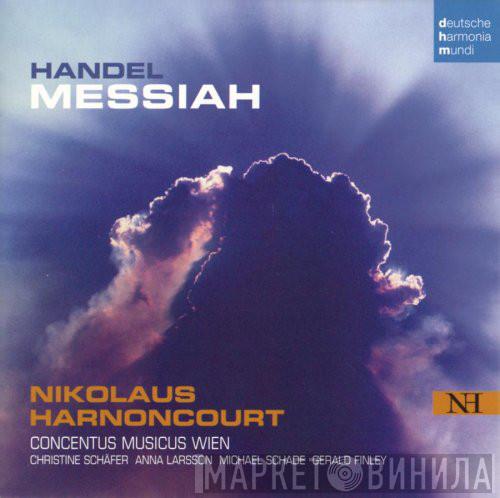 – Georg Friedrich Händel , Concentus Musicus Wien , Nikolaus Harnoncourt , Christine Schäfer , Anna Larsson  , Michael Schade  Gerald Finley  - Messiah