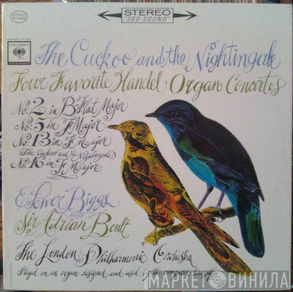 - Georg Friedrich Händel , E. Power Biggs , Sir Adrian Boult  The London Philharmonic Orchestra  - The Cuckoo And The Nightingale (Four Favorite Handel Organ Concertos)