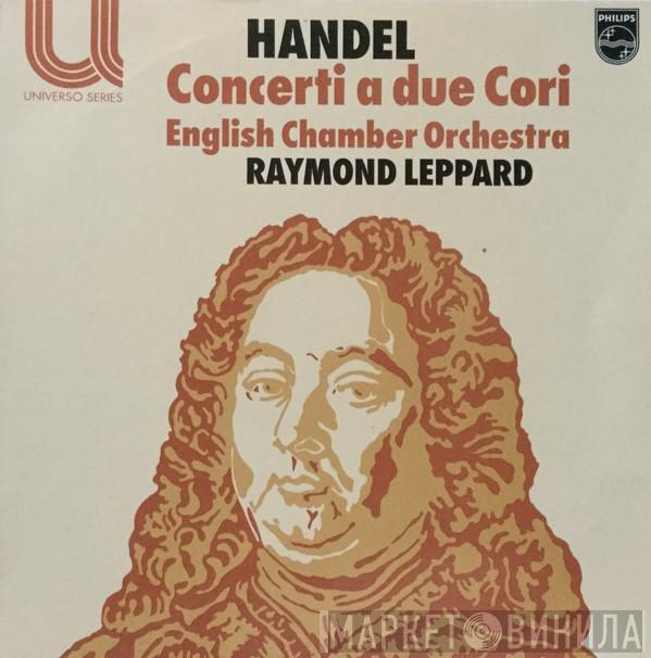 Georg Friedrich Händel, English Chamber Orchestra, Raymond Leppard - Concerti A Due Cori