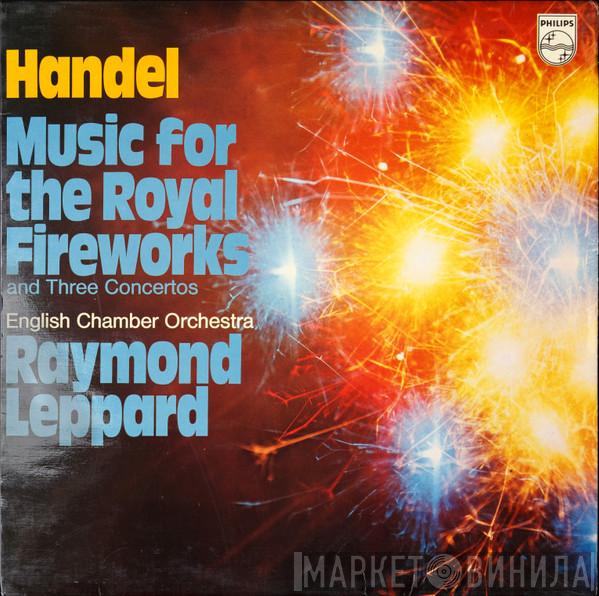 Georg Friedrich Händel, English Chamber Orchestra, Raymond Leppard - Music For The Royal Fireworks And Three Concertos