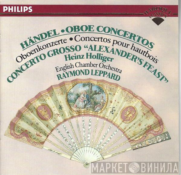 — Georg Friedrich Händel , Heinz Holliger , English Chamber Orchestra  Raymond Leppard  - Oboe Concertos ● Concerto Grosso "Alexander's Feast"