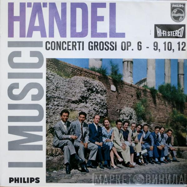 , Georg Friedrich Händel  I Musici  - Concerti Grossi Op. 6 - 9, 10, 12