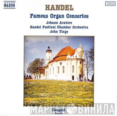 Georg Friedrich Händel, Johann Aratore, John Tinge, Handel Festival Chamber Orchestra - Famous Organ Concertos