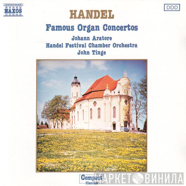 - Georg Friedrich Händel , Johann Aratore , John Tinge  Handel Festival Chamber Orchestra  - Famous Organ Concertos
