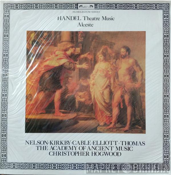 Georg Friedrich Händel, Judith Nelson, Emma Kirkby, Margaret Cable, Paul Elliott, David Thomas , The Academy Of Ancient Music, Christopher Hogwood - Alceste (Theatre Music)