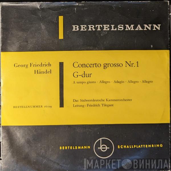 , Georg Friedrich Händel Leitung: Südwestdeutsches Kammerorchester  Friedrich Tilegant  - Concerto Grosso Nr. 1 G-Dur