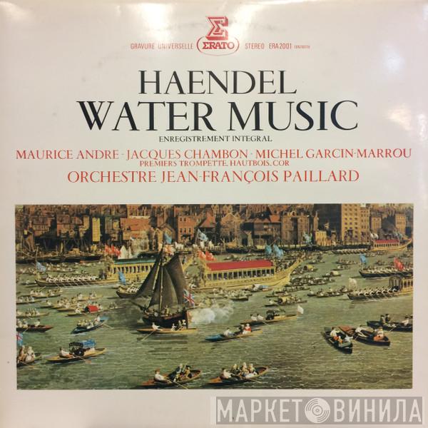, Georg Friedrich Händel , Maurice André , Jacques Chambon , Michel Garcin-Marrou  Orchestre De Chambre Jean-François Paillard  - Water Music