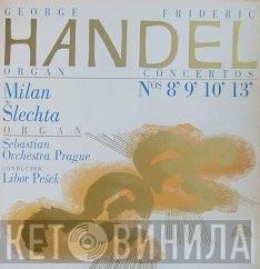 - Georg Friedrich Händel , Milan Šlechta - Sebastian Orchestr  Libor Pešek  - Organ Concertos Nos. 8 - 9 - 10 - 13