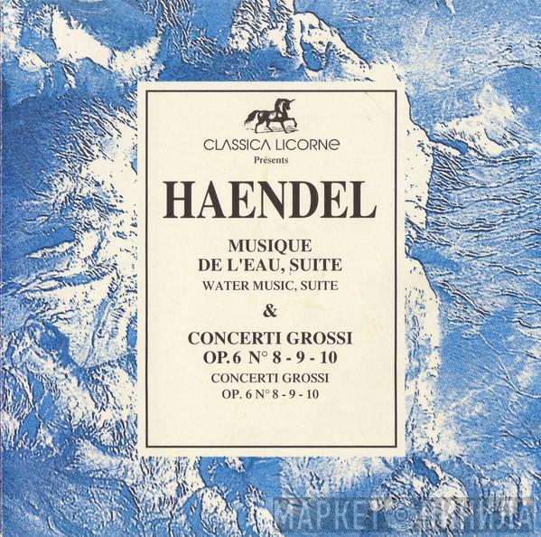 Georg Friedrich Händel - Musique De L'eau, Suite - Concerti Grossi Op.6 N° 8 - 9 - 10
