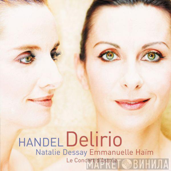 Georg Friedrich Händel, Natalie Dessay, Le Concert D'Astrée, Emmanuelle Haïm - Delirio