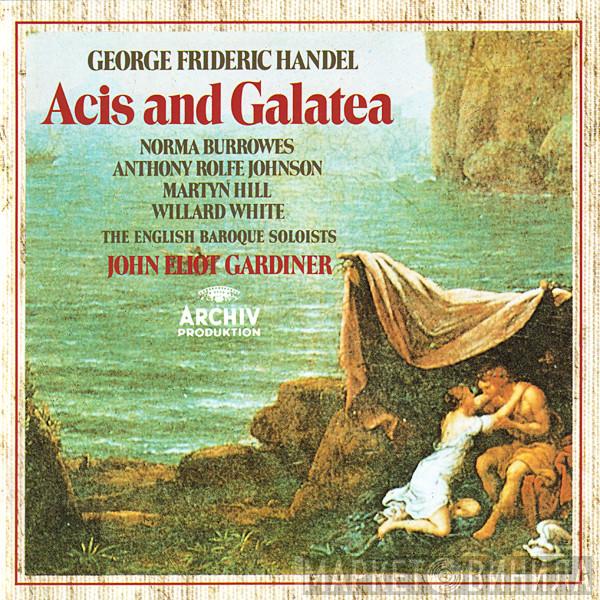 , Georg Friedrich Händel , Norma Burrowes , Anthony Rolfe Johnson , Martyn Hill , Willard White , John Eliot Gardiner  The English Baroque Soloists  - Acis And Galatea