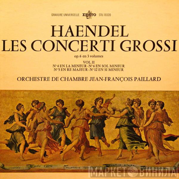 , Georg Friedrich Händel  Orchestre De Chambre Jean-François Paillard  - Les Concerti Grossi Op. 6 En 3 Volumes Vol. II - N° 4 En La Mineur - N° 6 En Sol Mineur, N° 5 En Re Majeur - N° 12 En Si Mineur