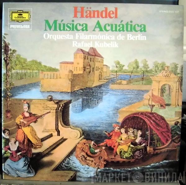 Georg Friedrich Händel, Rafael Kubelik, Berliner Philharmoniker - Música Acuática