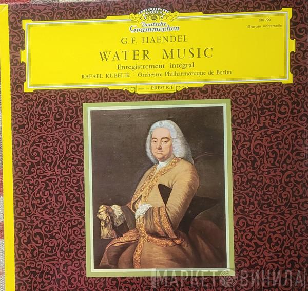 - Georg Friedrich Händel , Rafael Kubelik  Berliner Philharmoniker  - Water Music (Enregistrement Intégral)