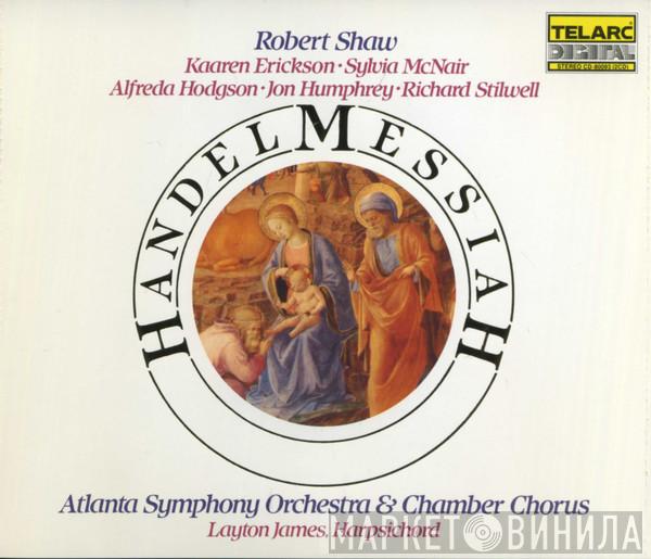 Georg Friedrich Händel, Robert Shaw, Kaaren Erickson, Sylvia McNair, Alfreda Hodgson, Jon Humphrey, Richard Stilwell, Atlanta Symphony Orchestra, Atlanta Symphony Orchestra Chamber Chorus, Layton James - Messiah