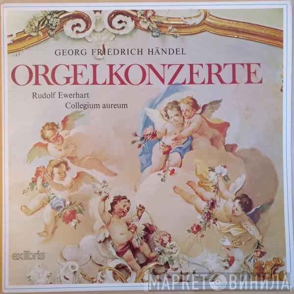 , Georg Friedrich Händel , Rudolf Ewerhart  Collegium Aureum  - Orgelkonzerte I