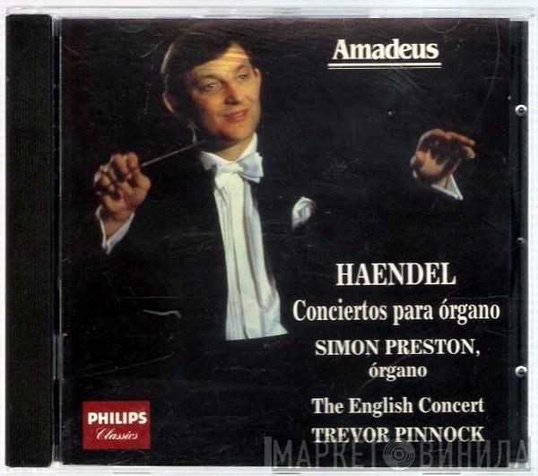 , Georg Friedrich Händel , Simon Preston , The English Concert  Trevor Pinnock  - Concertos Para Organo