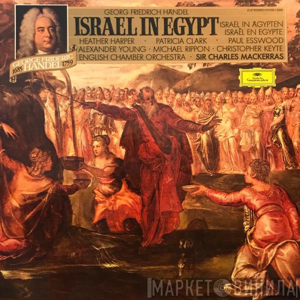 , Georg Friedrich Händel , Sir Charles Mackerras , Heather Harper , Patricia Clark , Paul Esswood , Alexander Young , Michael Rippon , Christopher Keyte  English Chamber Orchestra  - Israel In Egypt