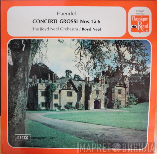 , Georg Friedrich Händel  The Boyd Neel Orchestra  - Concerti Grossi Nos. 1 à 6