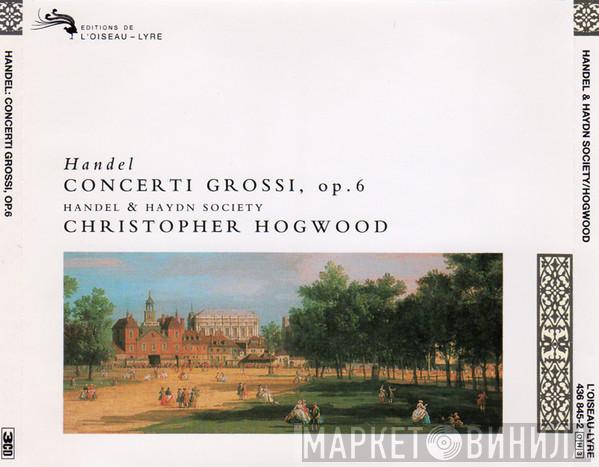 – Georg Friedrich Händel , The Handel & Haydn Society Of Boston  Christopher Hogwood  - Concerti Grossi, Op. 6