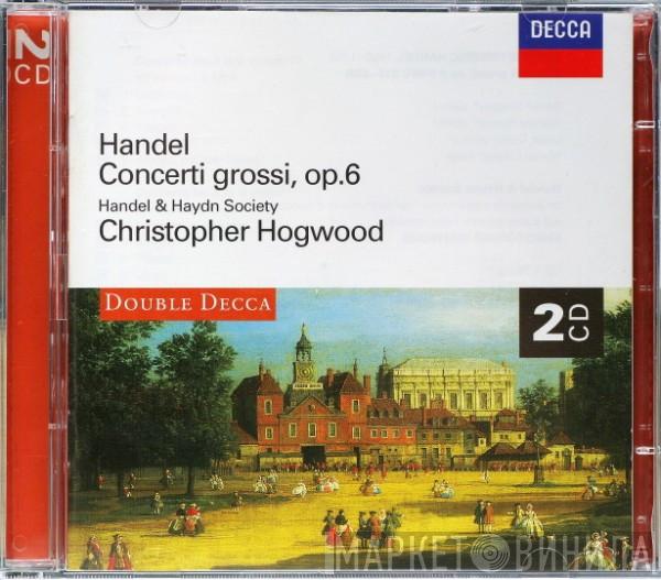 - Georg Friedrich Händel , The Handel & Haydn Society Of Boston  Christopher Hogwood  - Concerti Grossi, Op. 6